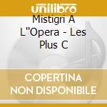 Mistigri A L''Opera - Les Plus C cd musicale di Mistigri A L''Opera