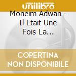 Moneim Adwan - Il Etait Une Fois La Palestine cd musicale di Moneim Adwan