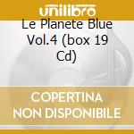 Le Planete Blue Vol.4 (box 19 Cd) cd