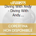 Diving With Andy - Diving With Andy (Digipack)
