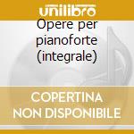 Opere per pianoforte (integrale) cd