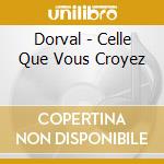 Dorval - Celle Que Vous Croyez cd
