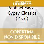Raphael Fays - Gypsy Classics (2 Cd) cd musicale di Raphael Fays