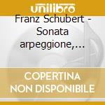 Franz Schubert - Sonata arpeggione, Sonatina Per Violino D 384, Ninna Nanna D 489 cd musicale di Franz Schubert
