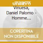 Vinuesa, Daniel Palomo - Homme Approximatif (L') cd