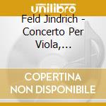 Feld Jindrich - Concerto Per Viola, Quartetto N.4, Quintetto Con Clarinetto - Quartetto Prazak (Sacd) cd musicale di Jindrich Feld