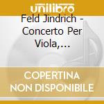 Feld Jindrich - Concerto Per Viola, Quartetto N.4, Quintetto Con Clarinetto - Quartetto Prazak (Sacd) cd