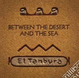 El Tanbura - Between The Desert And The Sea cd musicale di Tanbura El