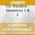 Trio Wanderer - Klaviertrios 1 & 2 cd