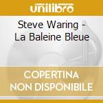Steve Waring - La Baleine Bleue cd musicale di Steve Waring