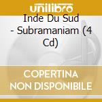 Inde Du Sud - Subramaniam (4 Cd) cd