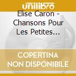 Elise Caron - Chansons Pour Les Petites Oreilles cd musicale di Caron Elise