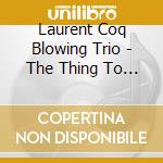Laurent Coq Blowing Trio - The Thing To Share (Digipack) cd