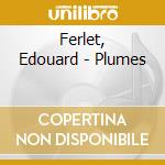 Ferlet, Edouard - Plumes cd
