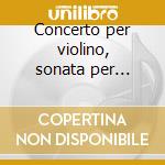 Concerto per violino, sonata per violino cd