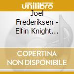 Joel Frederiksen - Elfin Knight (The) (Danze E Ballads Del Rinascimento Inglese) cd