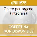 Opere per organo (integrale) cd
