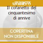 Il cofanetto del cinquantesimo di annive cd