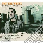 Pat The White - The Quebec City Sessions cd