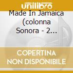 Made In Jamaica (colonna Sonora - 2 Cd) cd