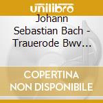 Johann Sebastian Bach - Trauerode Bwv 198, Jesu, Der Du Meine Seele Bwv 78 cd musicale di Johann Sebastian Bach