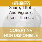 Sharp, Elliott And Vigroux, Fran - Hums 2 Terre (Digipack) cd musicale di Sharp, Elliott And Vigroux, Fran