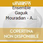 Ensemble Gaguik Mouradian - A La Decouverte Des Bardes D'Armeni cd musicale di ENSEMBLE GAGUIK MOUR