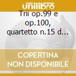 Trii op.99 e op.100, quartetto n.15 d 88 cd musicale di Franz Schubert