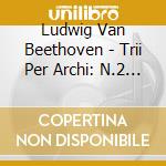 Ludwig Van Beethoven - Trii Per Archi: N.2 Serenata Op.8, N.3, N.5 Op.9 - Beethoven String Trio (Sacd) cd musicale di BEETHOVEN LUDWIG VAN