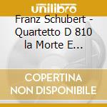 Franz Schubert - Quartetto D 810 la Morte E La Fanciulla, Sonata arpeggione (per Orchestra) (Sacd) cd musicale di Franz Schubert