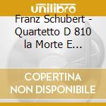 Franz Schubert - Quartetto D 810 la Morte E La Fanciulla, Sonata arpeggione (per Orchestra) (Sacd) cd