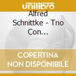 Alfred Schnittke - Trio Con Pianoforte, Musica Da Camera (Sacd) cd musicale di Alfred Schnittke
