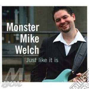 Monster Mike Welch - Just Like It Is cd musicale di MONSTER MIKE WELCH