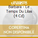 Barbara - Le Temps Du Lilas (4 Cd) cd musicale di Barbara