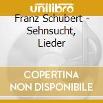 Franz Schubert - Sehnsucht, Lieder cd musicale di Franz Schubert