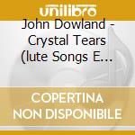 John Dowland - Crystal Tears (lute Songs E Consort Songs) cd