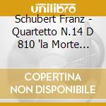 Schubert Franz - Quartetto N.14 D 810 