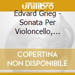 Edvard Grieg - Sonata Per Violoncello, Pezzi Lirici (selezione)