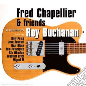 Fred Chapellier & Friends - Tribute To Roy Buchanan cd musicale di CHAPELLIER FRED