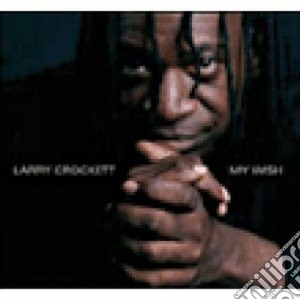 Larry Crockett - My Wish cd musicale di Crockett Larry