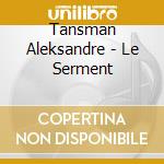 Tansman Aleksandre - Le Serment cd