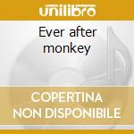 Ever after monkey