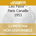 Leo Ferre' - Paris Canaille 1953 cd