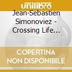 Jean-Sebastien Simonoviez - Crossing Life And Strings cd musicale di Simonoviez Jean