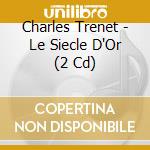 Charles Trenet - Le Siecle D'Or (2 Cd) cd musicale di Charles Trenet