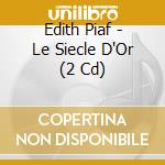 Edith Piaf - Le Siecle D'Or (2 Cd) cd musicale di Edith Piaf