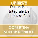 Dukas P. - Integrale De Loeuvre Pou cd