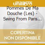 Pommes De Ma Douche (Les) - Swing From Paris (Digipack) cd musicale di Pommes De Ma Douche (Les)