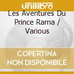 Les Aventures Du Prince Rama / Various cd musicale di Artisti Vari