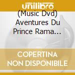 (Music Dvd) Aventures Du Prince Rama (Les) (Dvd+Cd) cd